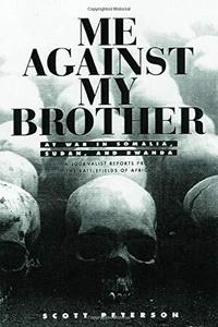 Me against my brother : at war in Somalia, Sudan, and Rwanda : a journalist reports from the battlefields of Africa