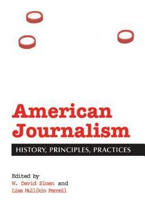 American Journalism : History, Principles, Practices.