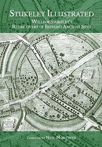 Stukeley Illustrated : William Stukeley's Rediscovery of Britain's Ancient Sites