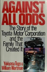 Against All Odds : The Story of the Toyota Motor Corporation and the Family That Created It