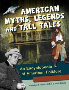 American myths, legends, and tall tales : an encyclopedia of American folklore