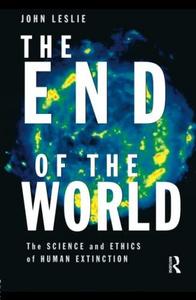 The end of the world : the science and ethics of human extinction