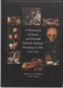 A dictionary of Dutch and Flemish still-life painters working in oils : 1525-1725