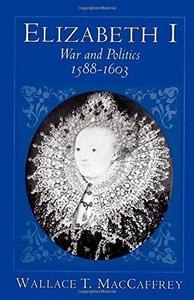 Elizabeth I : War and Politics, 1588-1603