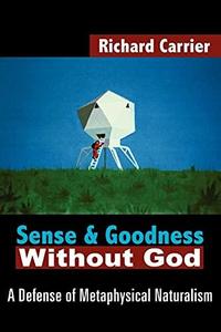 Sense and goodness without God : a defense of metaphysical naturalism