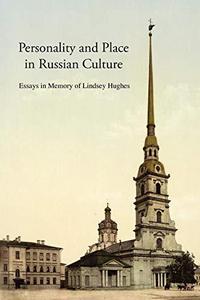 Personality and Place in Russian Culture: Essays in Memory of Lindsey Hughes