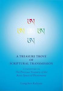 A Treasure Trove of Scriptural Transmission : A Commentary on the Precious Treasury of the Basic Space of Phenomena
