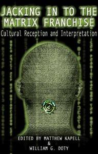 Jacking in to the Matrix franchise : cultural reception and interpretation