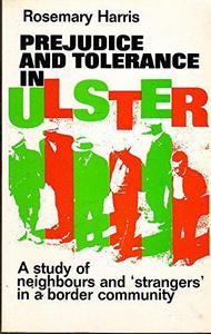 Prejudice and tolerance in Ulster: a study of neighbours and 'strangers' in a border community