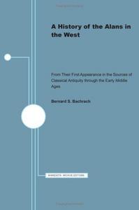 A History of the Alans in the West; From Their First Appearance in the Sources of Classical Antiquity Through the Early Middle Ages
