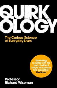 Quirkology : The Curious Science Of Everyday Lives