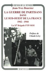 La guerre de partisans dans le sud-ouest de la France, 1942-1944 : la 35e brigade FTP-MOI [Francs-tireurs et partisans de la main d'oeuvre immigrée]