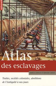 Atlas des esclavages : traites, sociétés coloniales, abolitions, de l'Antiquité à nos jours