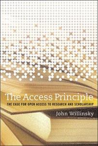 The Access Principle : The Case for Open Access to Research and Scholarship