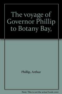 The voyage of Governor Phillip to Botany Bay