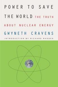 Power to Save the World : The Truth About Nuclear Energy