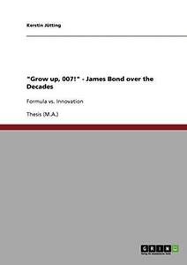 "Grow up, 007!" James Bond over the Decades