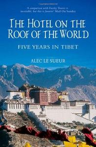 The Hotel on the Roof of the World : Five Years in Tibet