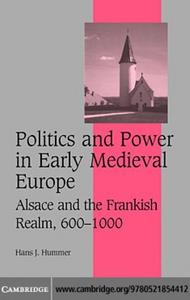 Politics and power in early medieval Europe : Alsace and the Frankish Realm, 600-1000