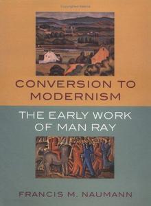 Conversion to Modernism: The Early Work of Man Ray