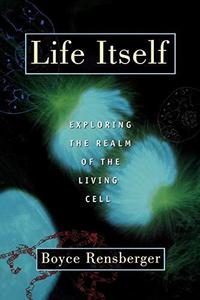 Life itself : exploring the realm of the living cell