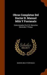 Obras Completas del Doctor D. Manuel Mila y Fontanals