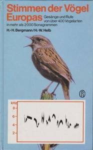 Stimmen der Vögel Europas: Hans-Heiner Bergmann, Hans-Wolfgang Helb ; Gesänge u. Rufe von über 400 Vogelarten in mehr als 2000 Sonagrammen. Mit e. Vorw. von Klaus Immelmann