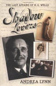 Shadow Lovers: The Last Affairs Of H. G. Wells