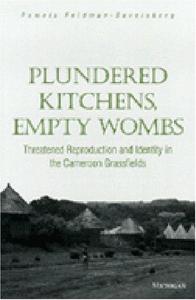Plundered kitchens, empty wombs : threatened reproduction and identity in the Cameroon grassfields