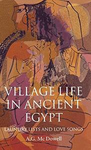 Village life in ancient Egypt : laundry lists and love songs