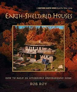 Earth-Sheltered Houses: How to Build an Affordable Underground Home (Mother Earth News Wiser Living Series (4))