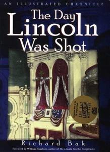 The Day Lincoln Was Shot : An Illustrated Chronicle