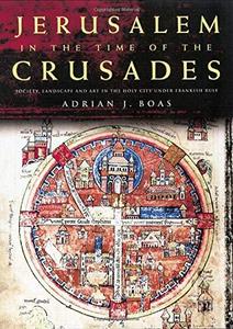 Jerusalem in the Time of the Crusades : Society, Landscape and Art in the Holy City under Frankish Rule