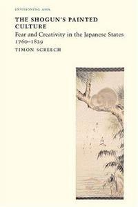 The shogun's painted culture : fear and creativity in the Japanese states 1760-1829