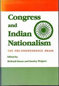 Congress and Indian Nationalism : The Pre-Independence Phase