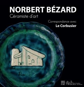 Norbert Bézard, céramiste d'art : [exposition, Piacé, 22 juin-7 juillet 2013, Vivoin, Prieuré de Vivoin, 13 juillet-29 septembre 2013]