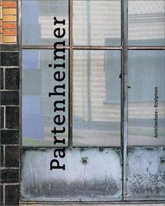 Partenheimer : architecture, sculpture, [exhibition, Gemeentemuseum Den Haag, 13 May - 9 December 2000]