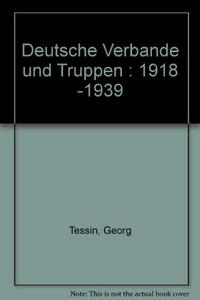 Deutsche Verbände und Truppen, 1918-1939 : altes Heer, Freiwilligenverbände, Reichswehr, Heer, Luftwaffe, Landespolizei