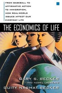 The Economics of Life: From Baseball to Affirmative Action to Immigration, How Real-World Issues Affect Our Everyday Life