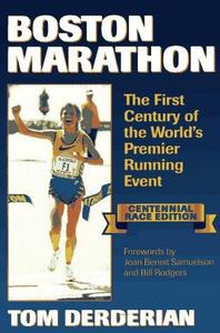 Boston Marathon : The First Century of the World's Premier Running Event