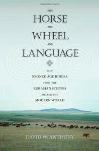 The Horse, the Wheel, and Language: How Bronze-Age Riders from the Eurasian Steppes Shaped the Modern World