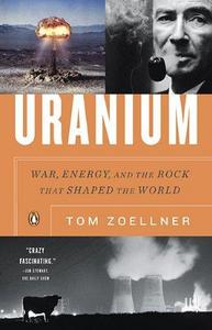 Uranium : War, Energy, and the Rock that Shaped the World