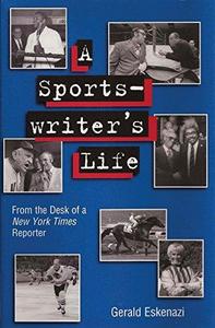 A Sportswriter's Life : From the Desk of a New York Times Reporter