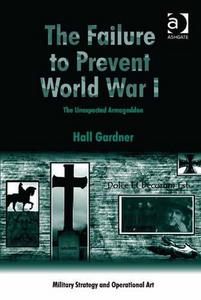 The failure to prevent World War I : the unexpected armageddon