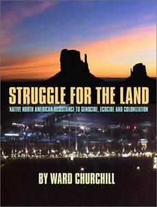 Struggle for the Land : Native North American Resistance to Genocide, Ecocide and Colonization