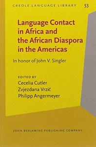 Language Contact in Africa and the African Diaspora in the Americas : In honor of John V. Singler
