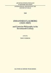 Johannes Clauberg, 1622-1665 : and cartesian philosophy in the seventh century