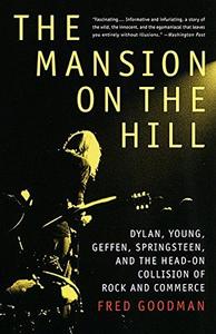 The Mansion on the Hill : Dylan, Young, Geffen, Springsteen, and the Head-on Collision of Rock and Commerce