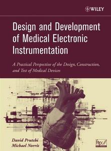 Design and development of medical electronic instrumentation : a practical perspective of the design, construction, and test of medical devices