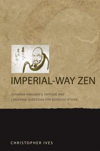 Imperial-way zen : Ichikawa Hakugen's critique and lingering questions for buddhist ethics